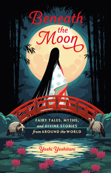 Hardcover Beneath the Moon: Fairy Tales, Myths, and Divine Stories from Around the World Book