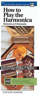 Paperback How to Play the Harmonica (Diatonic or Chromatic): Combines Step-By-Step Instruction with Practice Songs and Reference Information on Blues & Rock Har Book