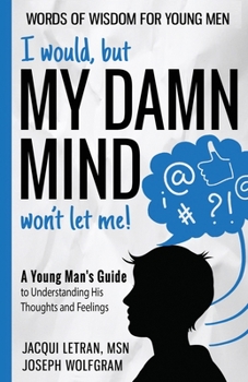 Paperback I would, but MY DAMN MIND won't let me! A Young Man's Guide to Understanding His Thoughts and Feelings Book