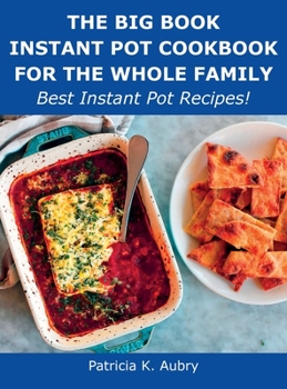 Hardcover The Big Book Instant Pot Cookbook for the Whole Family: Best Instant Pot Recipes! Book