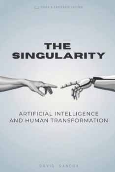 THE SINGULARITY: AI AND HUMAN TRANSFORMATION