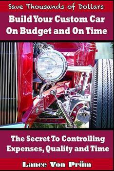 Paperback Build Your Custom Car On Budget and On Time: The Secrets To Controlling Expenses, Quality and Time Book