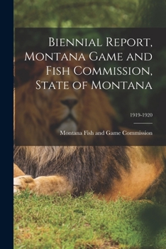 Paperback Biennial Report, Montana Game and Fish Commission, State of Montana; 1919-1920 Book