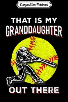 Paperback Composition Notebook: That's My Granddaughter Out There Softball Grandma Papa Journal/Notebook Blank Lined Ruled 6x9 100 Pages Book