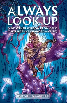 Always Look Up: (and Other Wisdom from Geek Culture that Changed My Life) (Area of Effect)