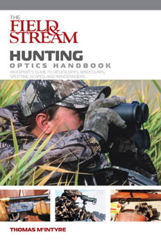 Paperback Field & Stream Hunting Optics Handbook: An Expert's Guide to Riflescopes, Binoculars, Spotting Scopes, and Rangefinders Book