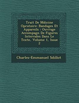 Paperback Trait de M Dicine Op Ratoire: Bandages Et Appareils: Ouvrage Accompagn de Figures Intercal Es Dans Le Texte, Volume 1, Issue 2 [French] Book