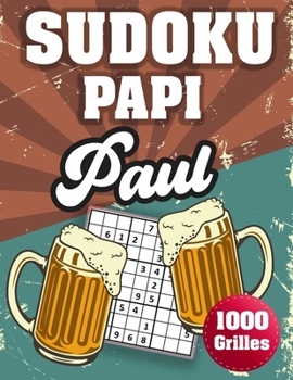 Paperback SUDOKU PAPI Paul: 1000 Sudokus avec solutions niveau facile, moyen et difficile cadeau original à offrir a votre papy [French] Book