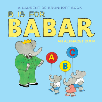 B Is for Babar: An Alphabet Book - Book  of the Babar