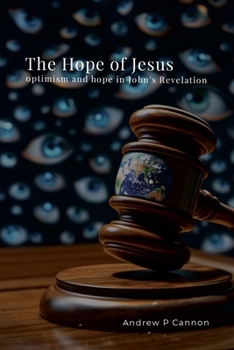 The Hope of Jesus: optimism and hope in John's Revelation