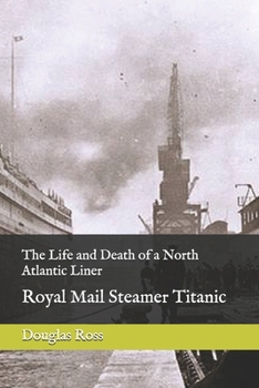 Paperback The Life of a North Atlantic Liner: Royal Mail Steamer Titanic Book