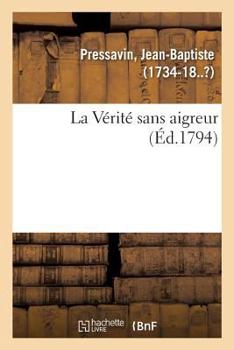 Paperback La Vérité sans aigreur [French] Book
