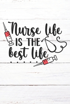 Paperback Nurse Life Is The Best Life: Nurse Journal / Notebook / Diary - Funny Quote Nurse Gift for School, Work, Birthday, or Christmas Book