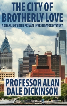 The City of Brotherly Love : A Charlie o'Brien Privat Investigator Mystery