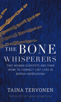 Paperback The Bone Whisperers: Two Women Scientists and Their Work to Connect Lost Lives in Bosnia-Herzegovina Book