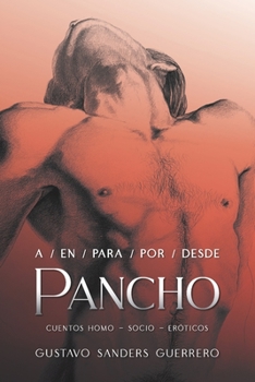 Paperback a/en/para/por/desde PANCHO: Cuentos Homo-Socio-Eróticos [Spanish] Book