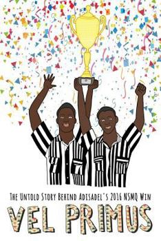 Paperback Vel Primus: The Untold Story Behind Adisadel's 2016 NSMQ Win Book