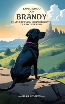 Explorando con brandy: Un viaje hacia el descubrimiento y la recuperación (Spanish Edition)