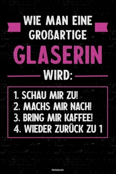 Paperback Wie man eine gro?artige Glaserin wird: Notizbuch: Glaserin Journal DIN A5 liniert 120 Seiten Geschenk [German] Book