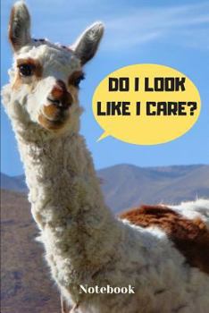 Paperback Notebook: Funny Llama Do I Look Like I Care? Book