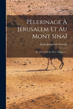 Paperback Pèlerinage À Jérusalem Et Au Mont Sinaï: En 1831, 1832 Et 1833, Volume 2... [French] Book