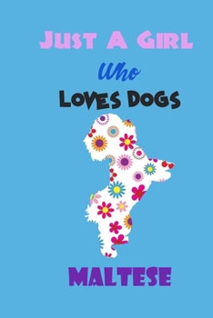 Just A Girl Who Loves Dogs Maltese: cute Notebook with Blank Lined Pages For Dog Lover For Journaling, Note Taking for writing Down Ideas