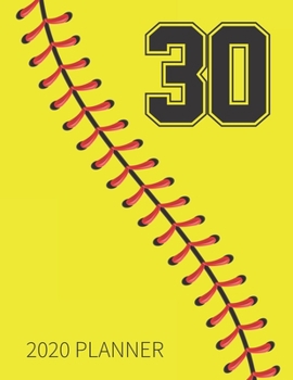 30 2020 Planner: Softball Jersey Number 30 Thirty Weekly Planner Includes Daily Planner & Monthly Overview | Personal Organizer With 2020 Calendar | ... Coaches And Fans | 8.5x11 Inch White Paper