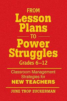 Hardcover From Lesson Plans to Power Struggles, Grades 6–12: Classroom Management Strategies for New Teachers Book