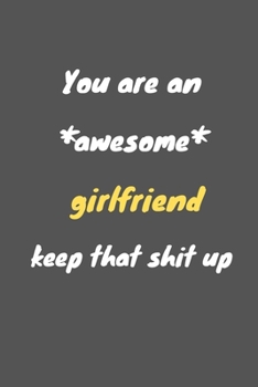 Paperback You are an awesome girlfriend keep that shit up: Notebook for Work Funny Blank Lined Journal and Funny Office Journals Book