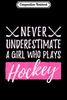 Paperback Composition Notebook: Never Underestimate A Girl Who Plays Ice-Hockey Girl Hockey Journal/Notebook Blank Lined Ruled 6x9 100 Pages Book