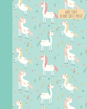 Wide Staff Blank Sheet Music: Extra Large Staves Manuscript Paper Notebook | Whimsical and Pretty Unicorn Pattern Cover Design in Teal Blue
