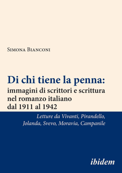 Di chi tiene la penna: immagini di scrittori e scrittura nel romanzo italiano dal 1911 al 1942 [Italian-language Edition]: Letture da Annie Vivanti, ... Svevo, Alberto Moravia, Achille Campanile