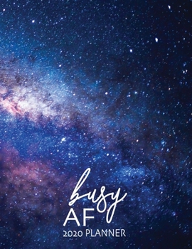 Busy AF 2020 Planner: Galaxy 8.5 x 11 Monthly & Weekly Organizer Agenda - Appointment Book