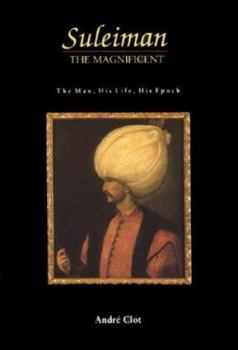 Hardcover Suleiman the Magnificent: The Man, His Life, His Epoch Book