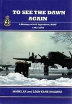 Hardcover To See the Dawn Again: 462 Squadron, Raaf 1942-2008 Book