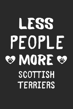 Less People More Scottish Terriers: Lined Journal, 120 Pages, 6 x 9, Funny Scottish Terrier Gift Idea, Black Matte Finish (Less People More Scottish Terriers Journal)