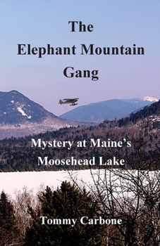 Paperback The Elephant Mountain Gang - Mystery at Maine's Moosehead Lake Book