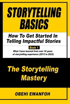 Paperback Storytelling Basics: How To Get Started In Telling Impactful Stories Book