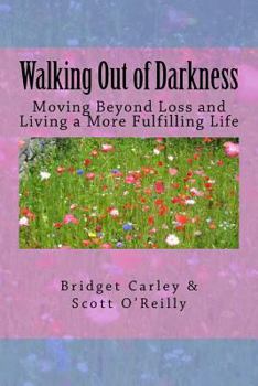 Paperback Walking Out of Darkness: Moving Beyond Loss and Living a More Fulfilling Life Book