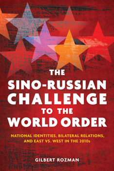 Hardcover The Sino-Russian Challenge to the World Order: National Identities, Bilateral Relations, and East Versus West in the 2010s Book