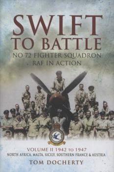 Hardcover Swift to Battle: No. 72 Fighter Squadron RAF in Action: Volume 2 - 1942 - 1947, North Africa, Malta, Sicily, Southern France and Austria Book