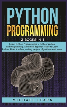 Hardcover Python Programming: 2 BOOKS IN 1: " Learn Python Programming + Python Coding and Programming". A Practical Beginners Guide to Learn Python Book