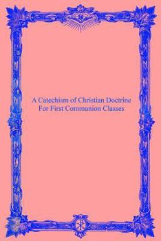 Paperback A Catechism of Christian Doctrine: For First Communion Classes Book