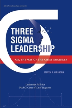 Paperback Three Sigma Leadership - Or, the Way of the Chief Engineer: Leadership Skills for NASA's Corps of Chief Engineers Book