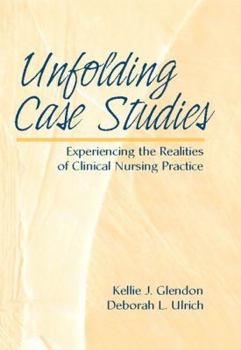 Paperback Unfolding Case Studies: Experiencing the Realities of Clinical Nursing Practice Book