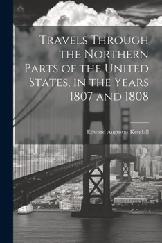 Paperback Travels Through the Northern Parts of the United States, in the Years 1807 and 1808 Book