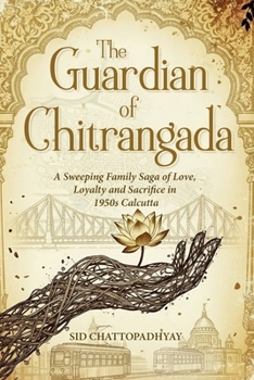 The Guardian of Chitrangada: A Sweeping Family Saga of Love, Loyalty and Sacrifice in 1950s Calcutta
