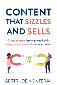 Paperback Content That Sizzles and Sells: Create Content That Helps You Build a Magnetic and Profitable Personal Brand Book