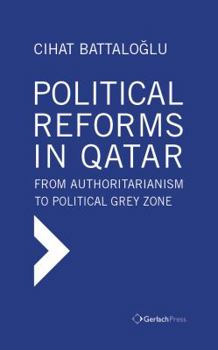 Hardcover Political Reforms in Qatar: From Authoritarianism to Political Grey Zone Book