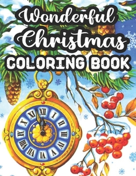 Paperback Wonderful Christmas Coloring Book: An Adult Coloring Book with Fun, Easy, and Relaxing Designs With 50 Wonderful Christmas Image. Book